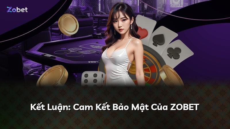 Kết Luận: Cam Kết Bảo Mật Của ZOBET