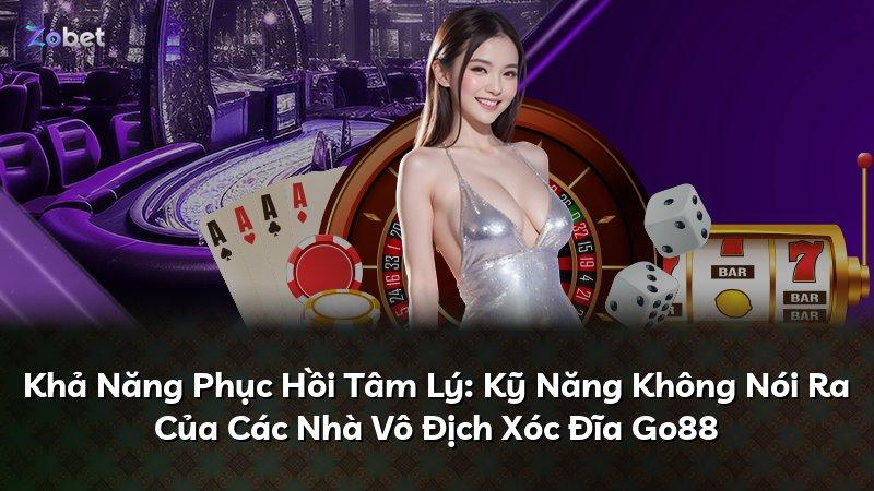 Khả Năng Phục Hồi Tâm Lý: Kỹ Năng Không Nói Ra Của Các Nhà Vô Địch Xóc Đĩa Go88