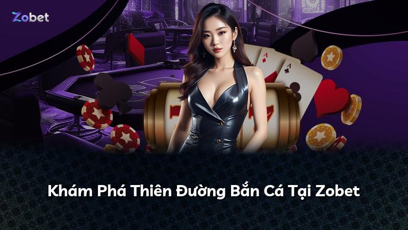 Khám Phá Thiên Đường Bắn Cá Tại Zobet