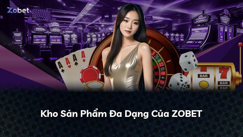 Kho Sản Phẩm Đa Dạng Của ZOBET