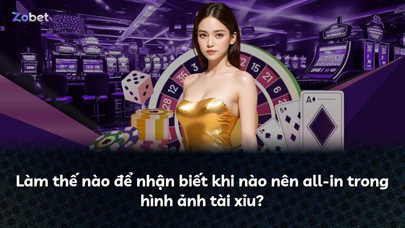 Làm thế nào để nhận biết khi nào nên all-in trong hình ảnh tài xỉu?
