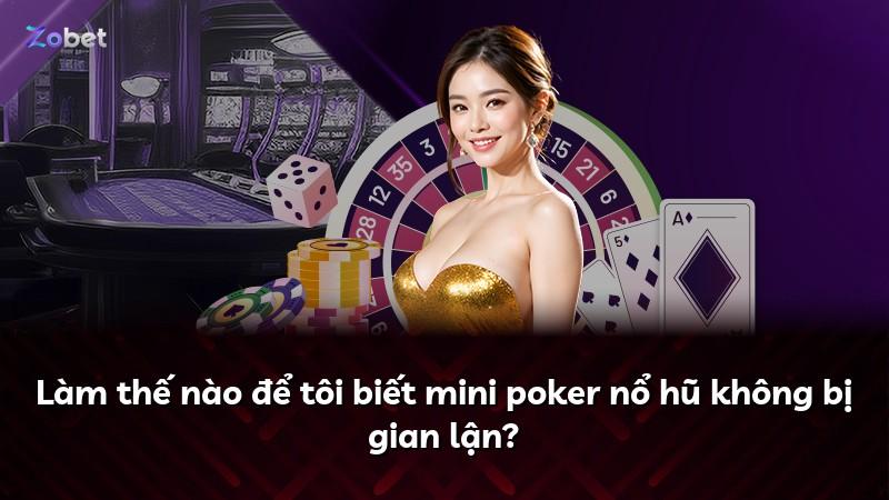 Làm thế nào để tôi biết mini poker nổ hũ không bị gian lận?