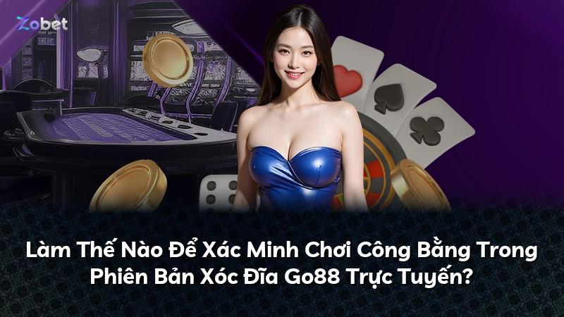 Làm Thế Nào Để Xác Minh Chơi Công Bằng Trong Phiên Bản Xóc Đĩa Go88 Trực Tuyến?