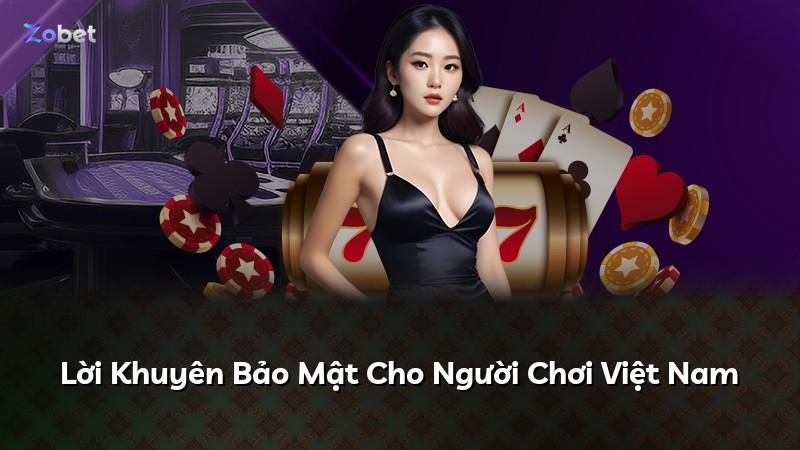 Lời Khuyên Bảo Mật Cho Người Chơi Việt Nam