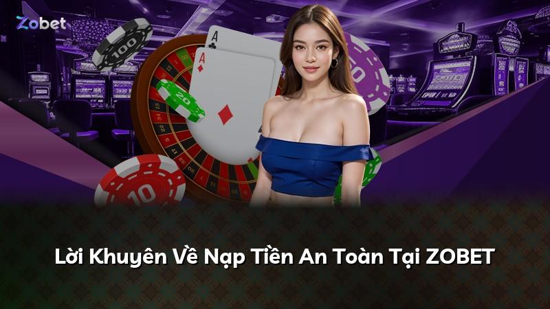 Lời Khuyên Về Nạp Tiền An Toàn Tại ZOBET