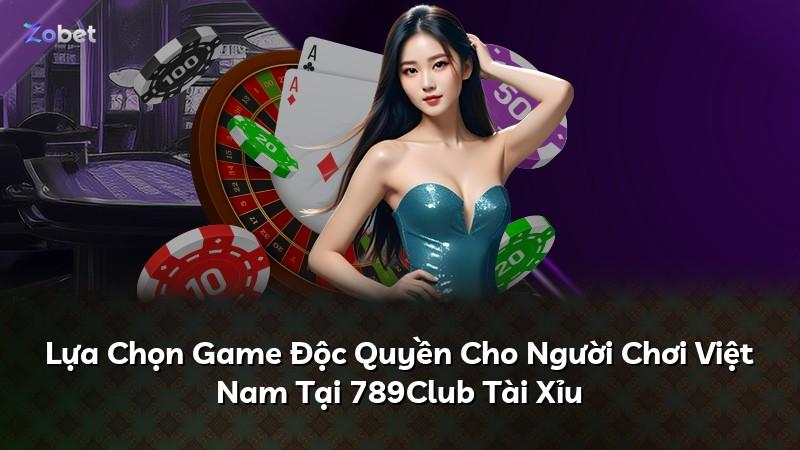 Lựa Chọn Game Độc Quyền Cho Người Chơi Việt Nam Tại 789Club Tài Xỉu