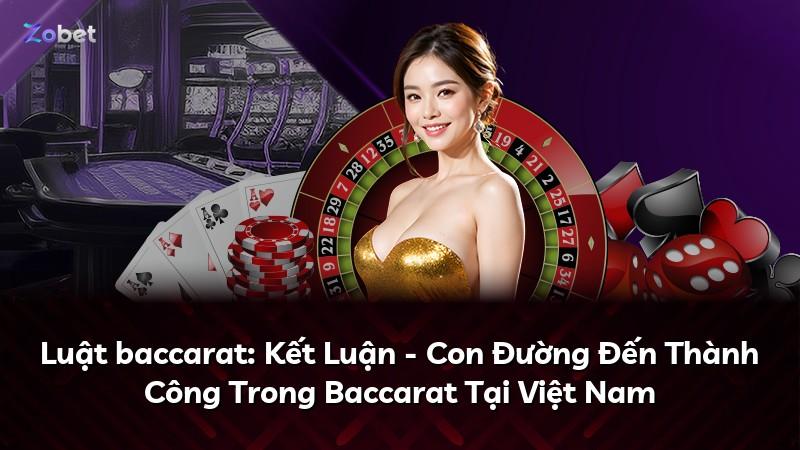 Luật baccarat: Kết Luận - Con Đường Đến Thành Công Trong Baccarat Tại Việt Nam
