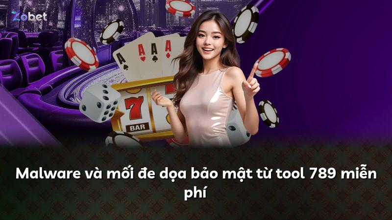 Malware và mối đe dọa bảo mật từ tool 789 miễn phí