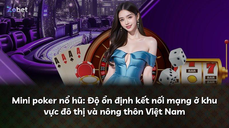 Mini poker nổ hũ: Độ ổn định kết nối mạng ở khu vực đô thị và nông thôn Việt Nam