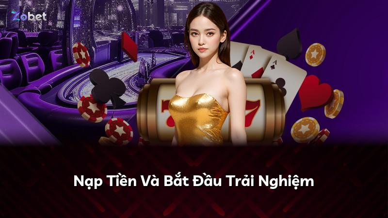 Nạp Tiền Và Bắt Đầu Trải Nghiệm