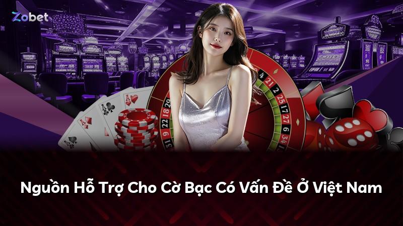 Nguồn Hỗ Trợ Cho Cờ Bạc Có Vấn Đề Ở Việt Nam
