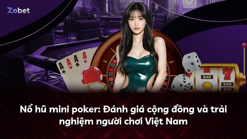 Nổ hũ mini poker: Đánh giá cộng đồng và trải nghiệm người chơi Việt Nam