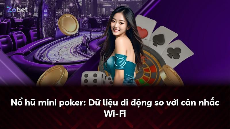 Nổ hũ mini poker: Dữ liệu di động so với cân nhắc Wi-Fi