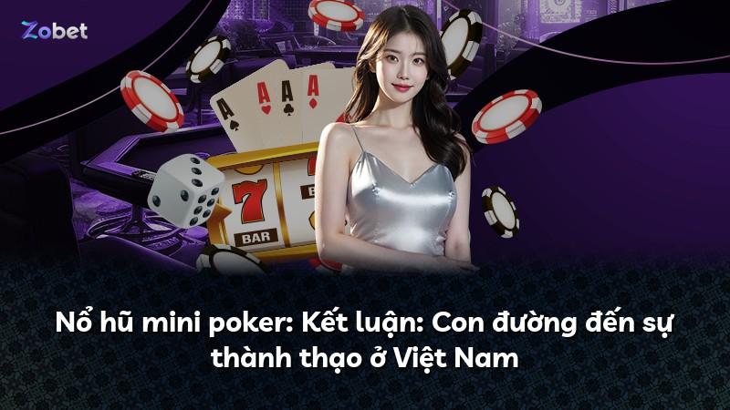 Nổ hũ mini poker: Kết luận: Con đường đến sự thành thạo ở Việt Nam