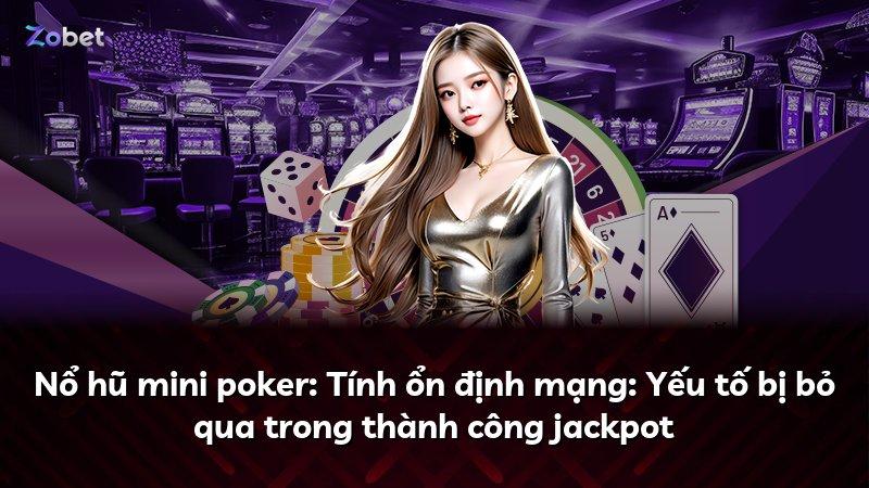 Nổ hũ mini poker: Tính ổn định mạng: Yếu tố bị bỏ qua trong thành công jackpot