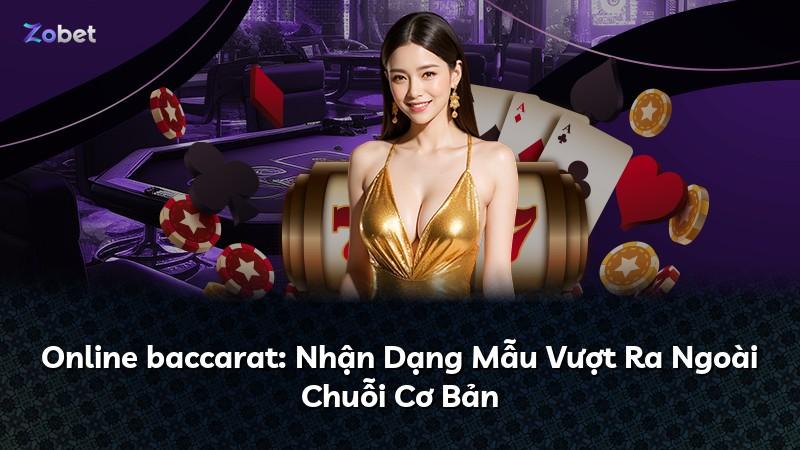 Online baccarat: Nhận Dạng Mẫu Vượt Ra Ngoài Chuỗi Cơ Bản