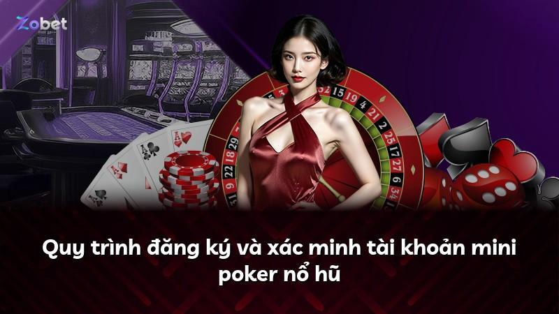 Quy trình đăng ký và xác minh tài khoản mini poker nổ hũ