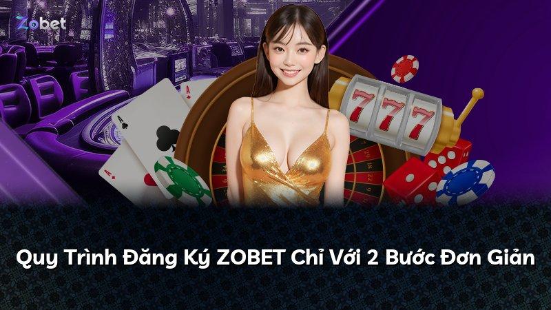 Quy Trình Đăng Ký ZOBET Chỉ Với 2 Bước Đơn Giản