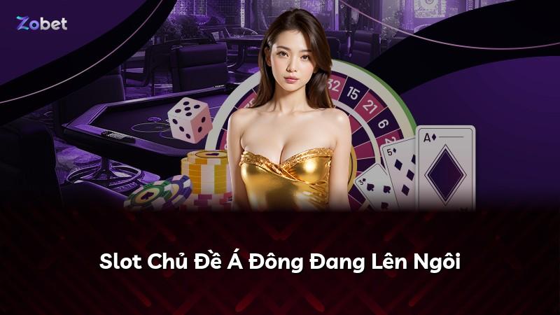 Slot Chủ Đề Á Đông Đang Lên Ngôi