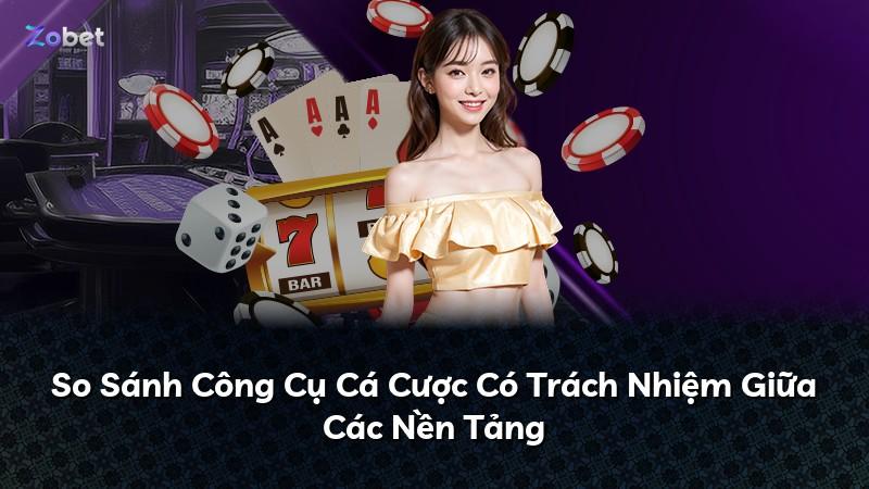 So Sánh Công Cụ Cá Cược Có Trách Nhiệm Giữa Các Nền Tảng