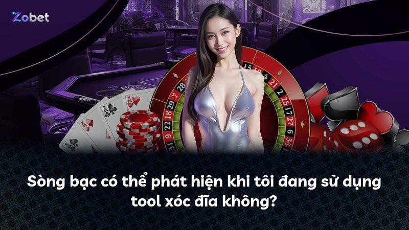 Sòng bạc có thể phát hiện khi tôi đang sử dụng tool xóc đĩa không?