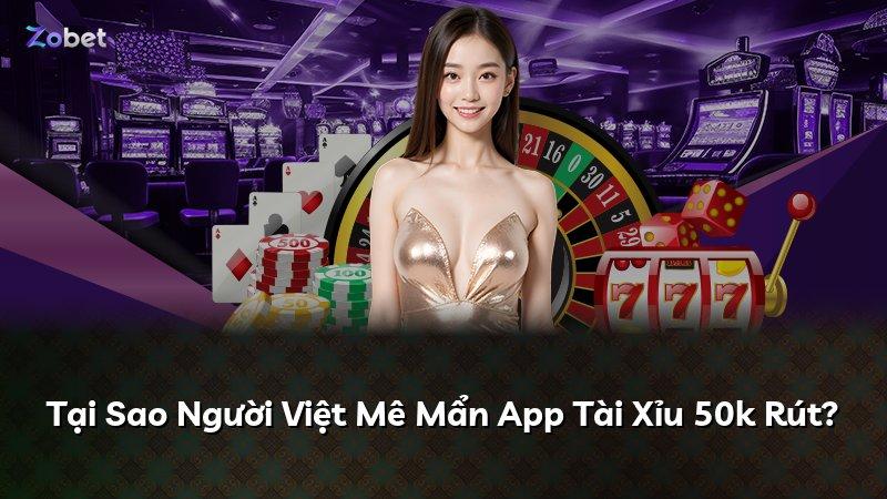 Tại Sao Người Việt Mê Mẩn App Tài Xỉu 50k Rút?