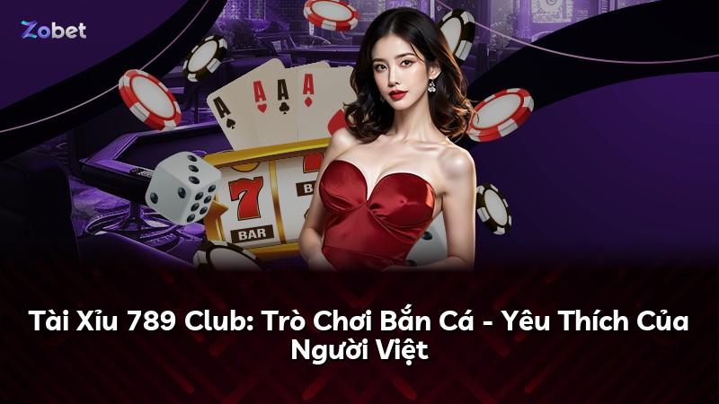 Tài Xỉu 789 Club: Trò Chơi Bắn Cá - Yêu Thích Của Người Việt