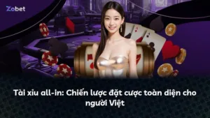 Tài xỉu all-in: Chiến lược đặt cược toàn diện cho người Việt