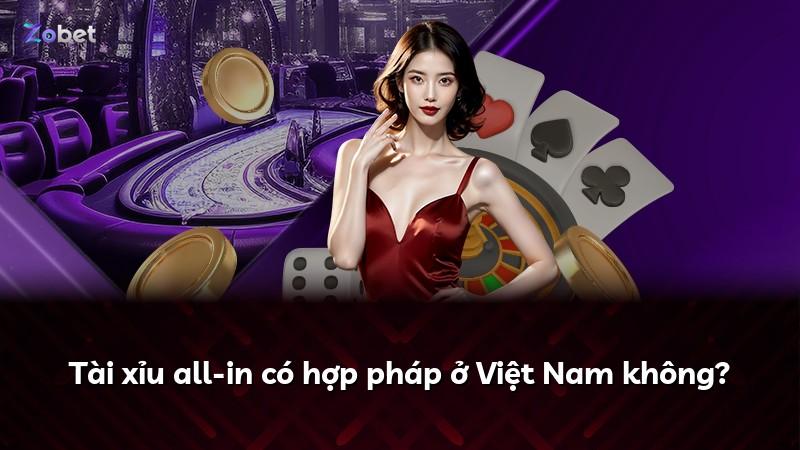 Tài xỉu all-in có hợp pháp ở Việt Nam không?