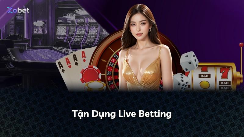 Tận Dụng Live Betting