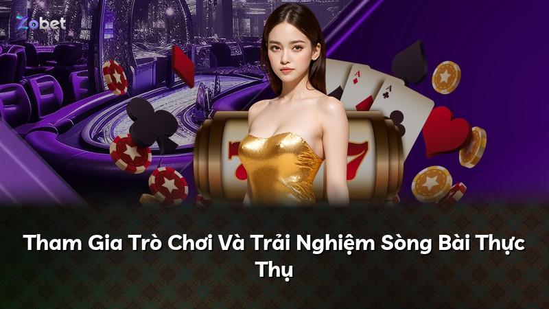 Tham Gia Trò Chơi Và Trải Nghiệm Sòng Bài Thực Thụ