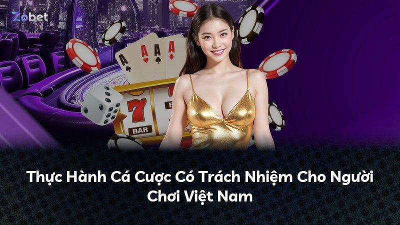 Thực Hành Cá Cược Có Trách Nhiệm Cho Người Chơi Việt Nam