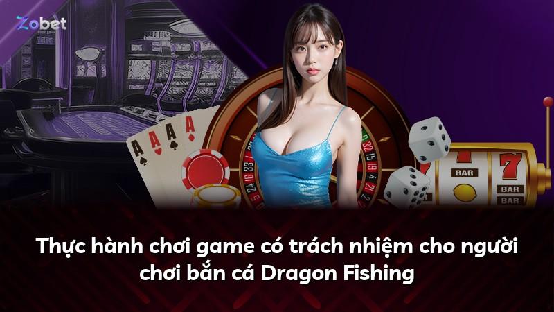 Thực hành chơi game có trách nhiệm cho người chơi bắn cá Dragon Fishing