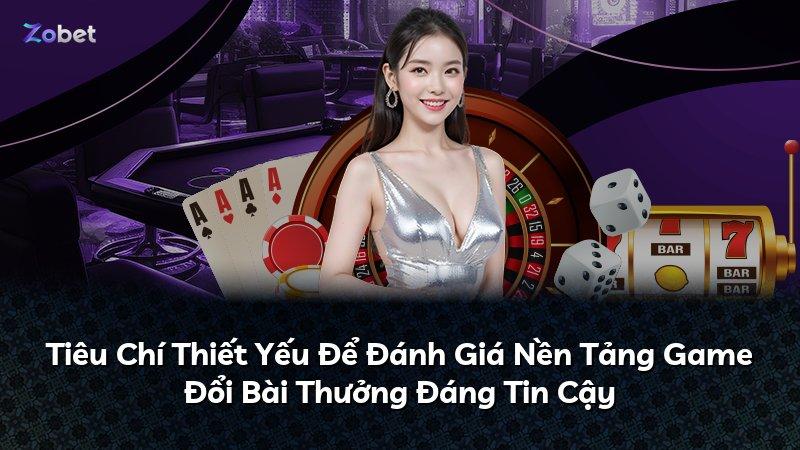 Tiêu Chí Thiết Yếu Để Đánh Giá Nền Tảng Game Đổi Bài Thưởng Đáng Tin Cậy