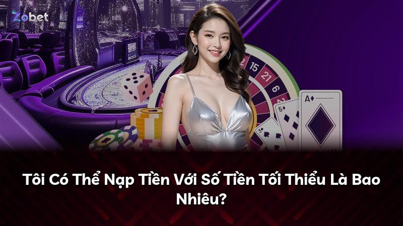 Tôi Có Thể Nạp Tiền Với Số Tiền Tối Thiểu Là Bao Nhiêu?