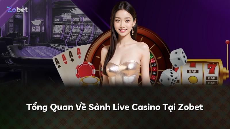 Tổng Quan Về Sảnh Live Casino Tại Zobet