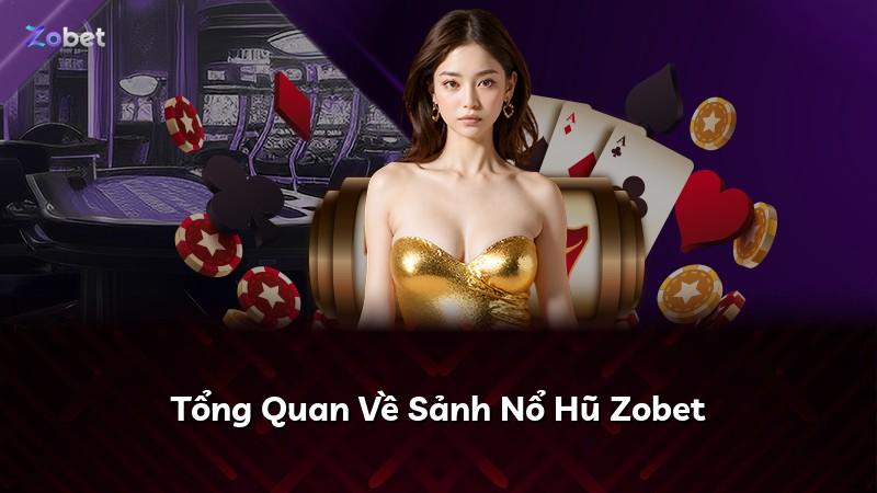Tổng Quan Về Sảnh Nổ Hũ Zobet
