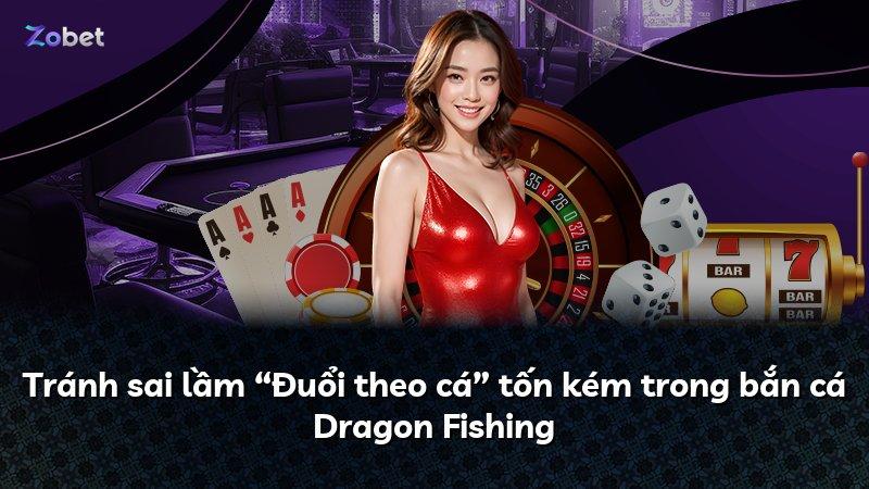 Tránh sai lầm “Đuổi theo cá” tốn kém trong bắn cá Dragon Fishing