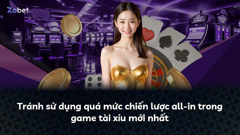 Tránh sử dụng quá mức chiến lược all-in trong game tài xỉu mới nhất