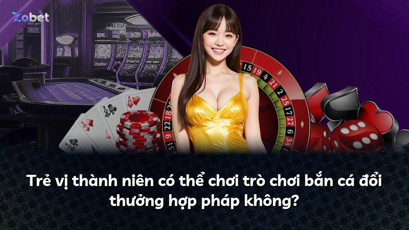 Trẻ vị thành niên có thể chơi trò chơi bắn cá đổi thưởng hợp pháp không?