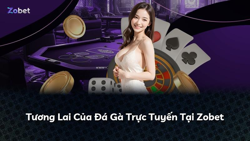 Tương Lai Của Đá Gà Trực Tuyến Tại Zobet