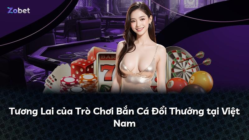 Tương Lai của Trò Chơi Bắn Cá Đổi Thưởng tại Việt Nam