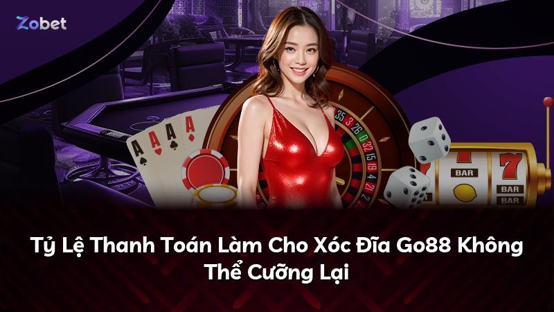 Tỷ Lệ Thanh Toán Làm Cho Xóc Đĩa Go88 Không Thể Cưỡng Lại