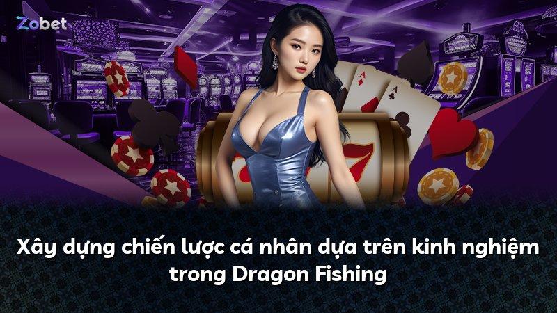 Xây dựng chiến lược cá nhân dựa trên kinh nghiệm trong Dragon Fishing