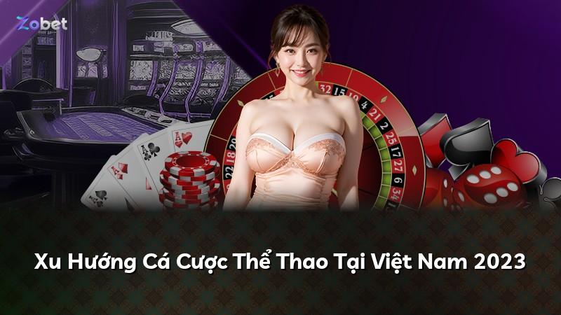 Xu Hướng Cá Cược Thể Thao Tại Việt Nam 2023